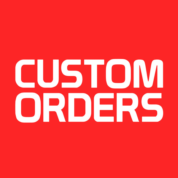 CUSTOM ORDERS